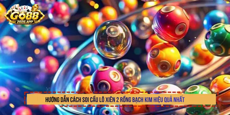 Hướng dẫn cách soi cầu lô xiên 2 Rồng Bạch Kim hiệu quả nhất