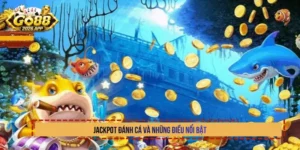 Jackpot đánh cá và những điều nổi bật