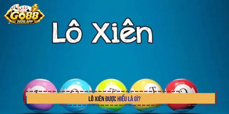 Lô xiên được hiểu là gì?