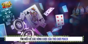 Tìm hiểu về các vòng cược của trò chơi Poker
