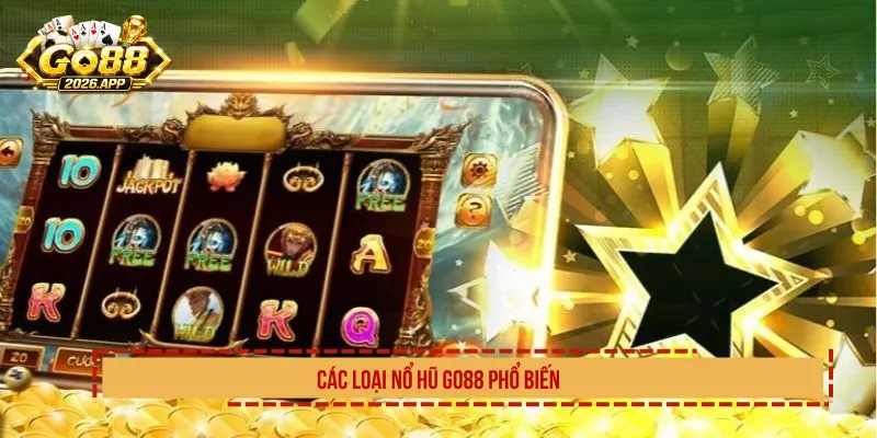 Các loại Nổ Hũ Go88 phổ biến
