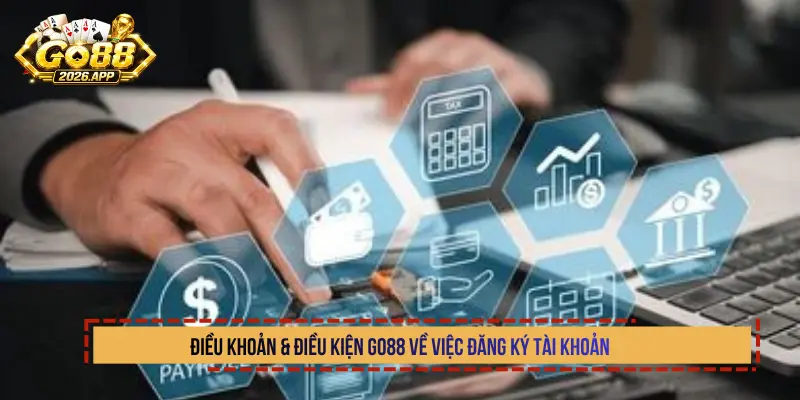 Điều khoản & điều kiện Go88 về việc đăng ký tài khoản
