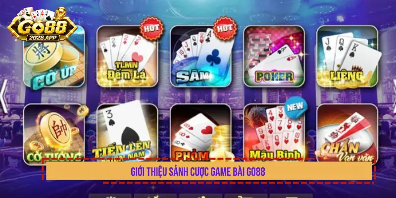 Giới Thiệu Sảnh Cược Game Bài Go88