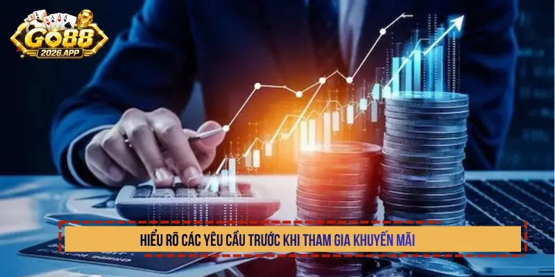 Hiểu rõ các yêu cầu trước khi tham gia khuyến mãi