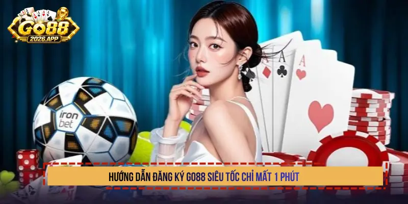 Hướng dẫn đăng ký Go88 siêu tốc chỉ mất 1 phút