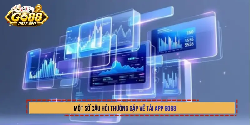 Một số câu hỏi thường gặp về tải app Go88