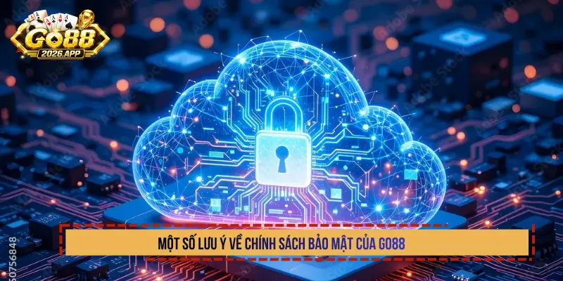 Một số lưu ý về chính sách bảo mật của Go88