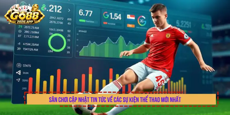 Sân chơi cập nhật tin tức về các sự kiện thể thao mới nhất