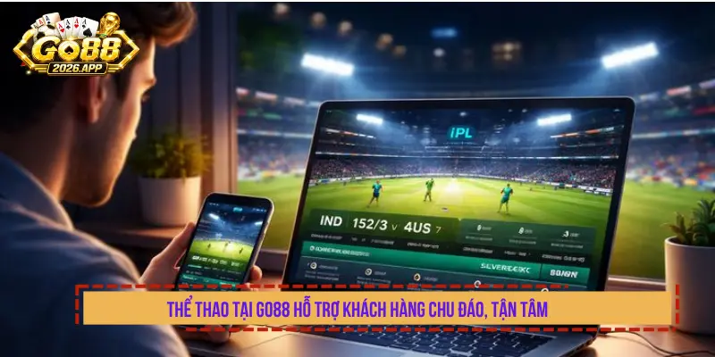 Thể thao tại GO88 hỗ trợ khách hàng chu đáo, tận tâm